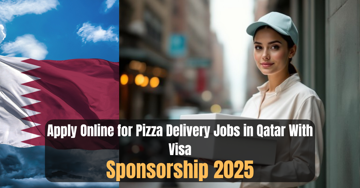 Apply Online for Pizza Delivery Jobs in Qatar With Visa Sponsorship 2025