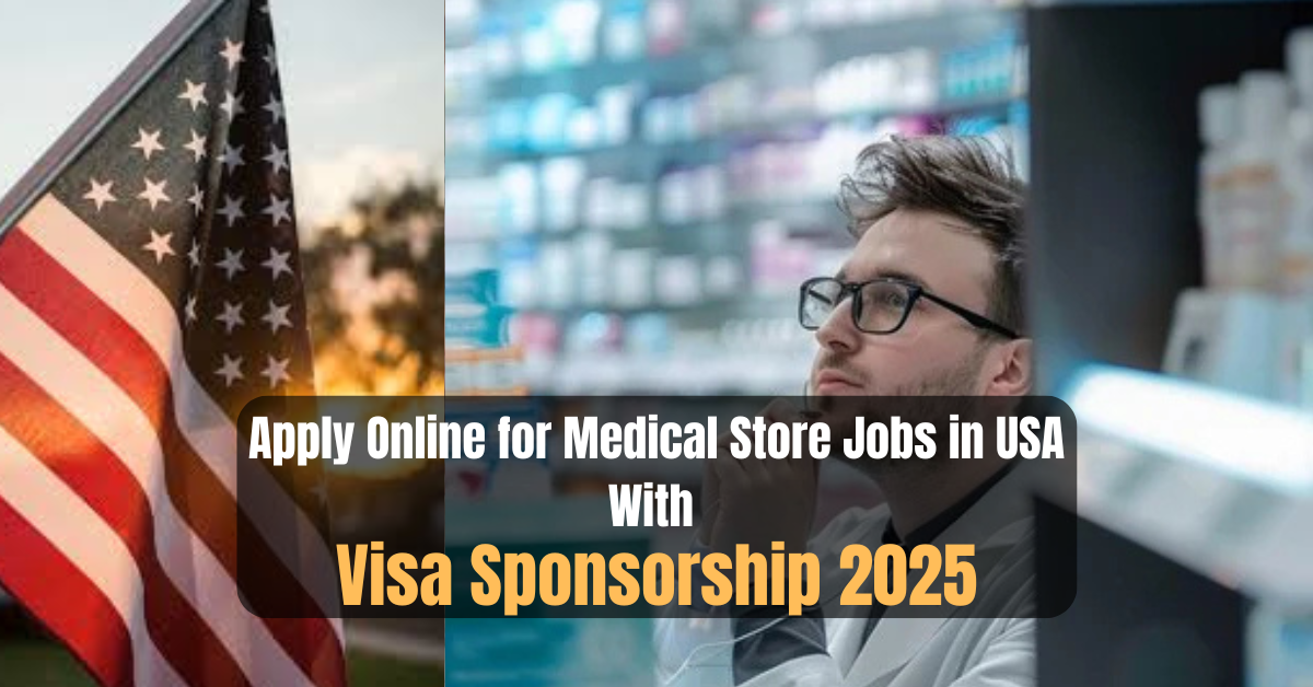 Apply Online for Medical Store Jobs in USA With Visa Sponsorship 2025