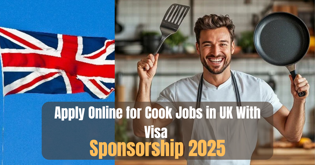 Apply Online for Cook Jobs in UK With Visa Sponsorship 2025