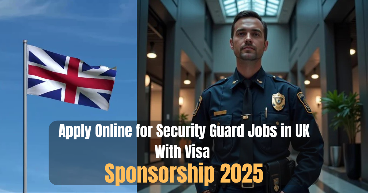 Apply Online for Security Guard Jobs in UK With Visa Sponsorship 2025