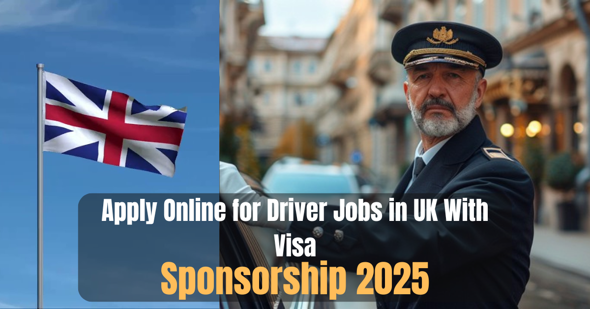 Apply Online for Driver Jobs in UK With Visa Sponsorship 2025