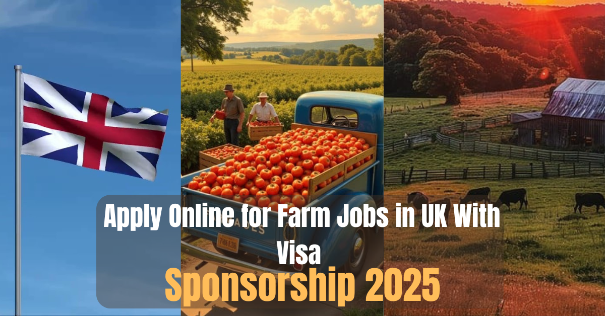 Apply Online for Farm Jobs in UK With Visa Sponsorship 2025
