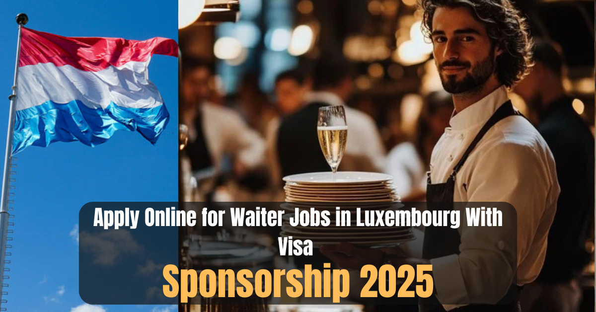 Apply Online for Waiter Jobs in Luxembourg With Visa Sponsorship 2025