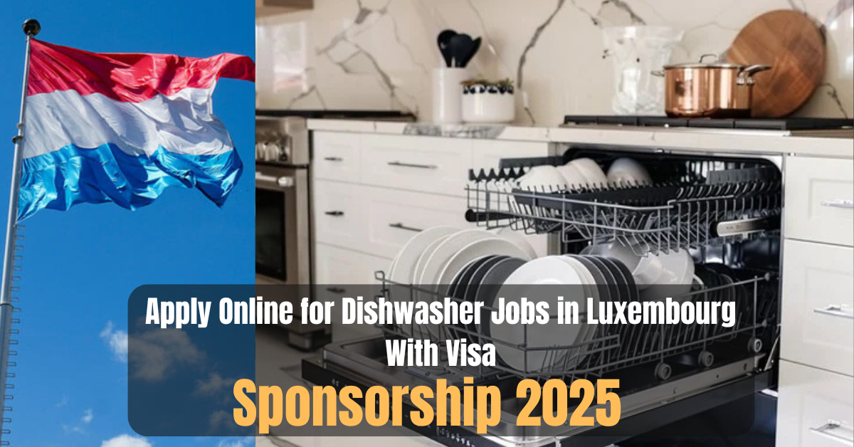 Apply Online for Dishwasher Jobs in Luxembourg With Visa Sponsorship 2025