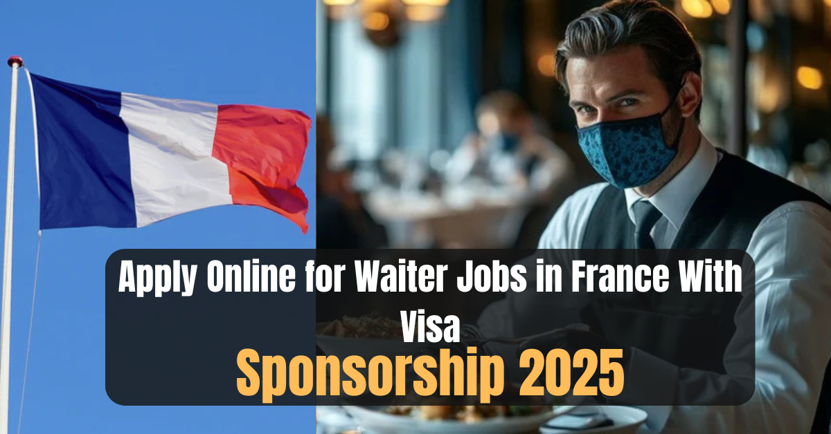 Apply Online for Waiter Jobs in France With Visa Sponsorship 2025