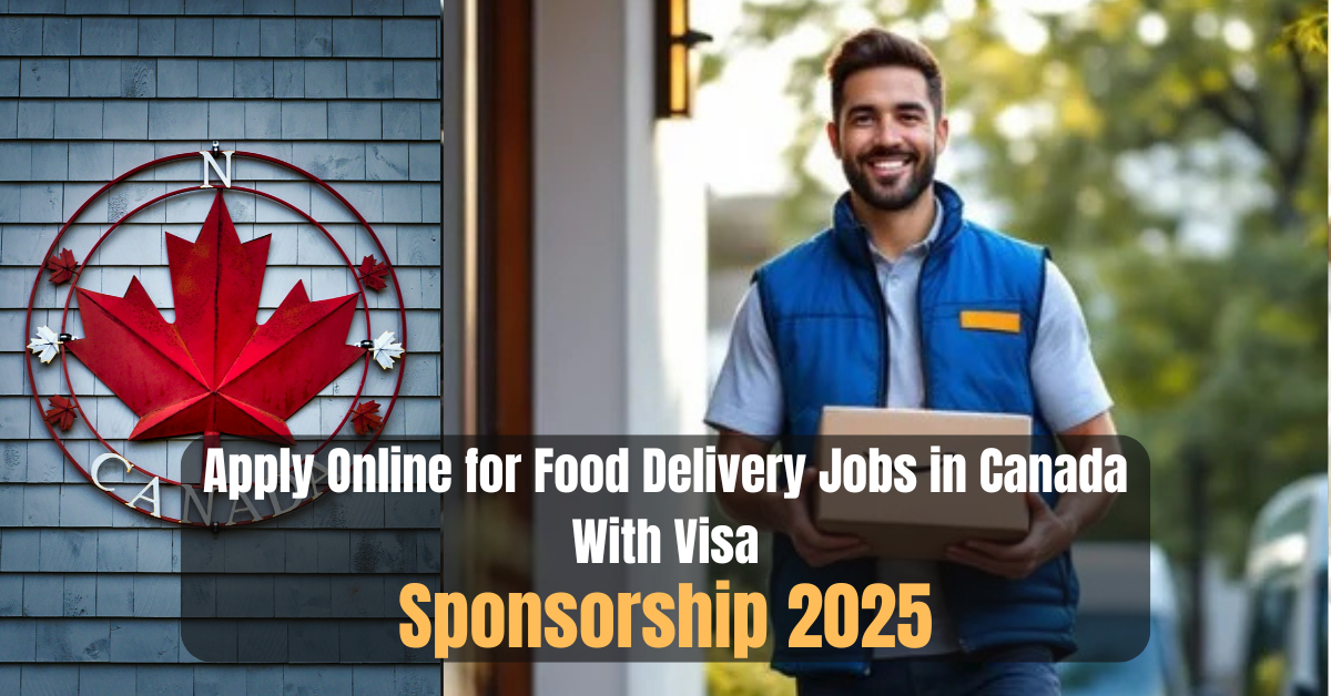 Apply Online for Food Delivery Jobs in Canada With Visa Sponsorship 2025