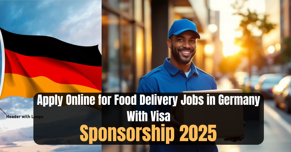 Apply Online for Food Delivery Jobs in Germany With Visa Sponsorship 2025