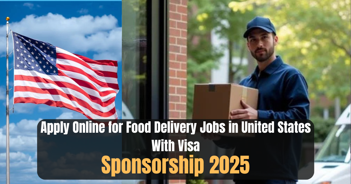 Apply Online for Food Delivery Jobs in United States With Visa Sponsorship 2025