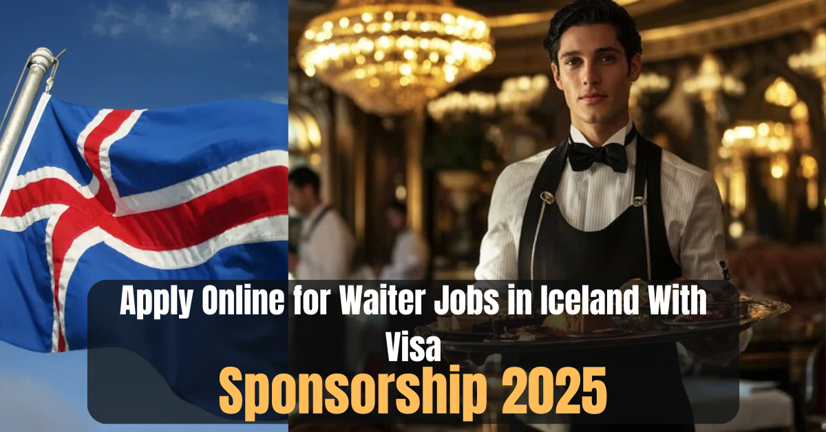 Apply Online for Waiter Jobs in Iceland With Visa Sponsorship 2025