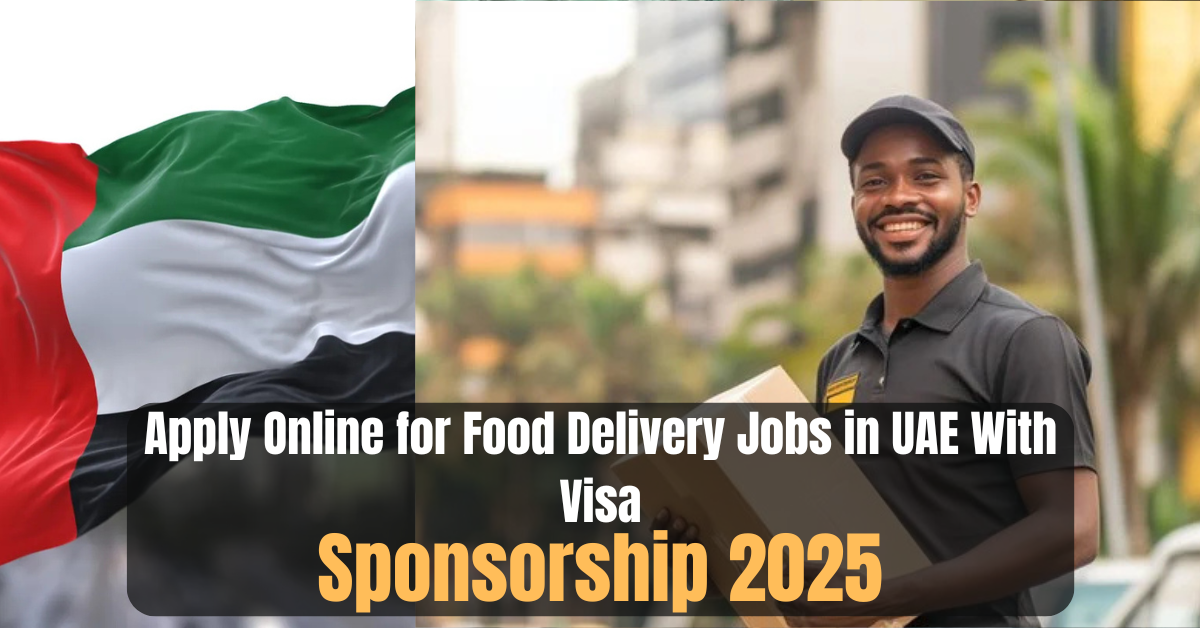 Apply Online for Food Delivery Jobs in UAE With Visa Sponsorship 2025
