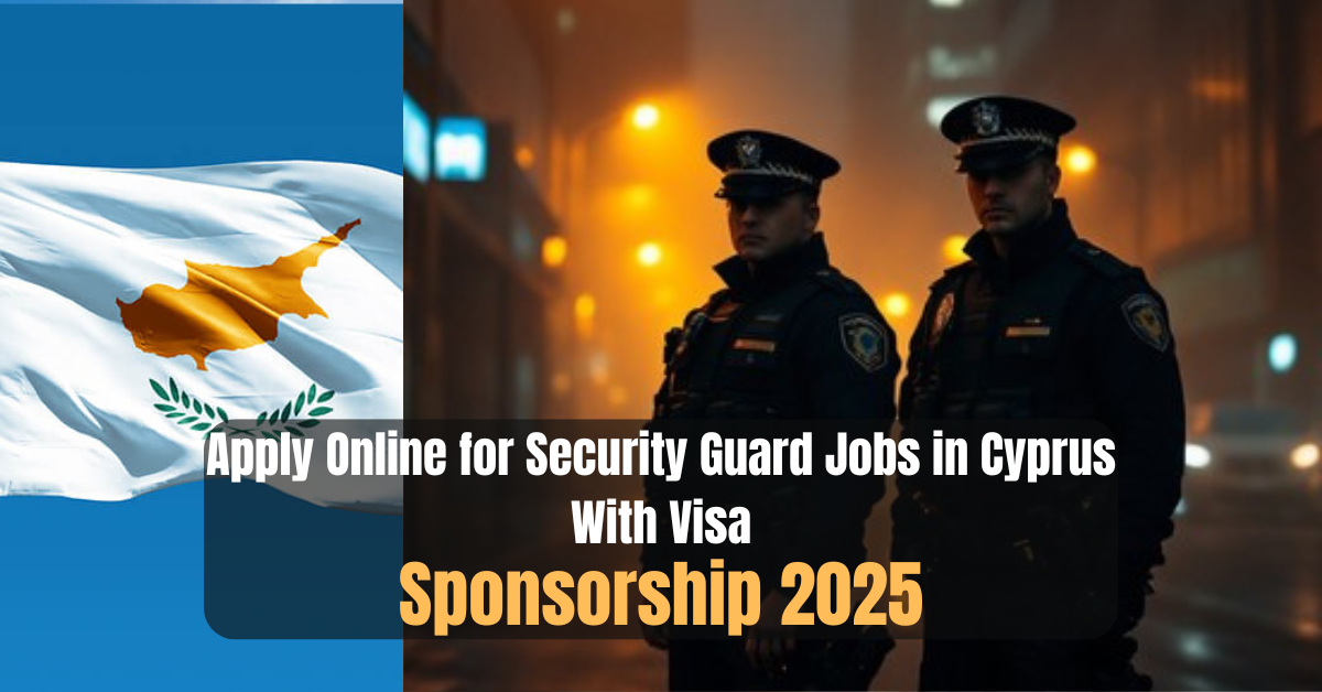 Apply Online for Security Guard Jobs in Cyprus With Visa Sponsorship 2025