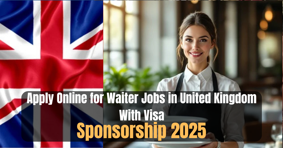 Apply Online for Waiter Jobs in United Kingdom With Visa Sponsorship 2025