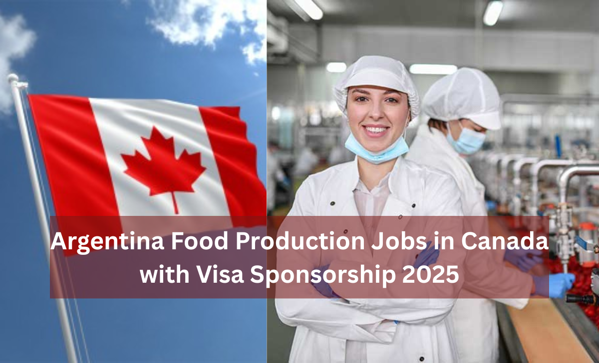 Argentina Food Production Jobs in Canada with Visa Sponsorship 2025
