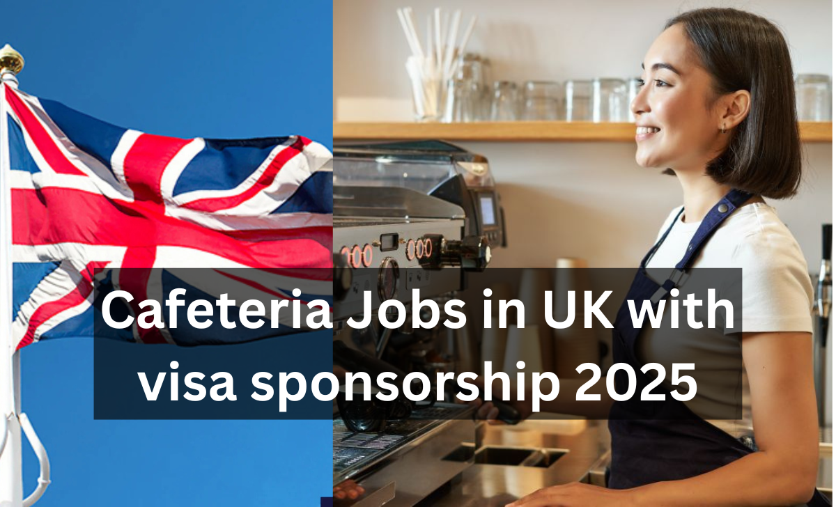Cafeteria Jobs in UK with visa sponsorship 2025