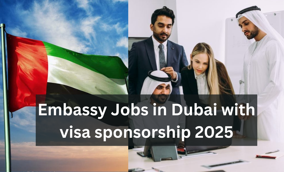 Embassy Jobs in Dubai with visa sponsorship 2025