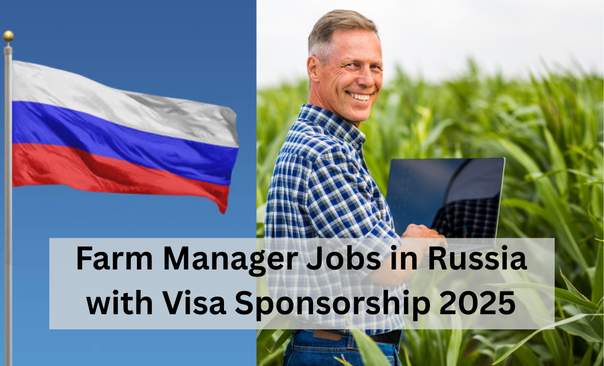 Farm Manager Jobs in Russia with Visa Sponsorship 2025