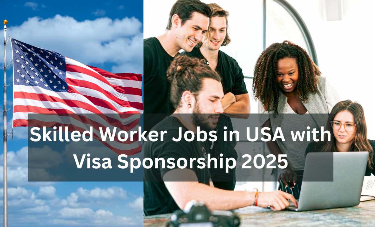 Skilled Worker Jobs in USA with Visa Sponsorship 2025