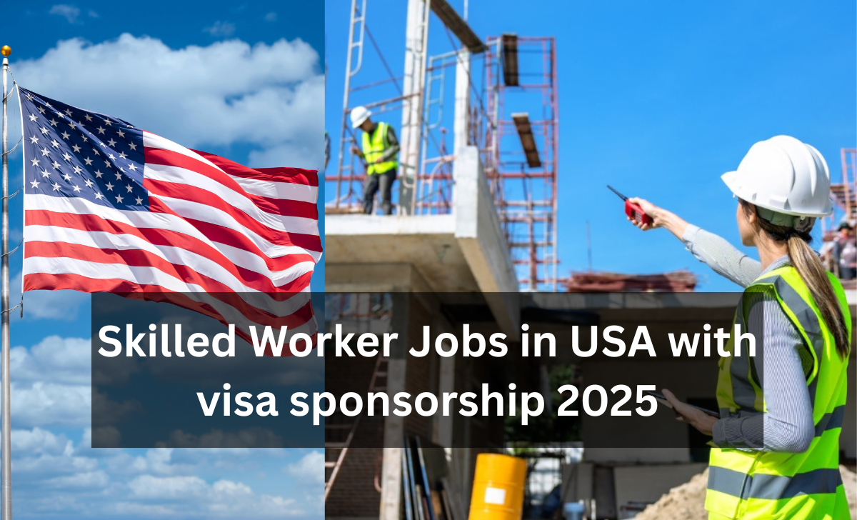 Skilled Worker Jobs in USA with visa sponsorship 2025