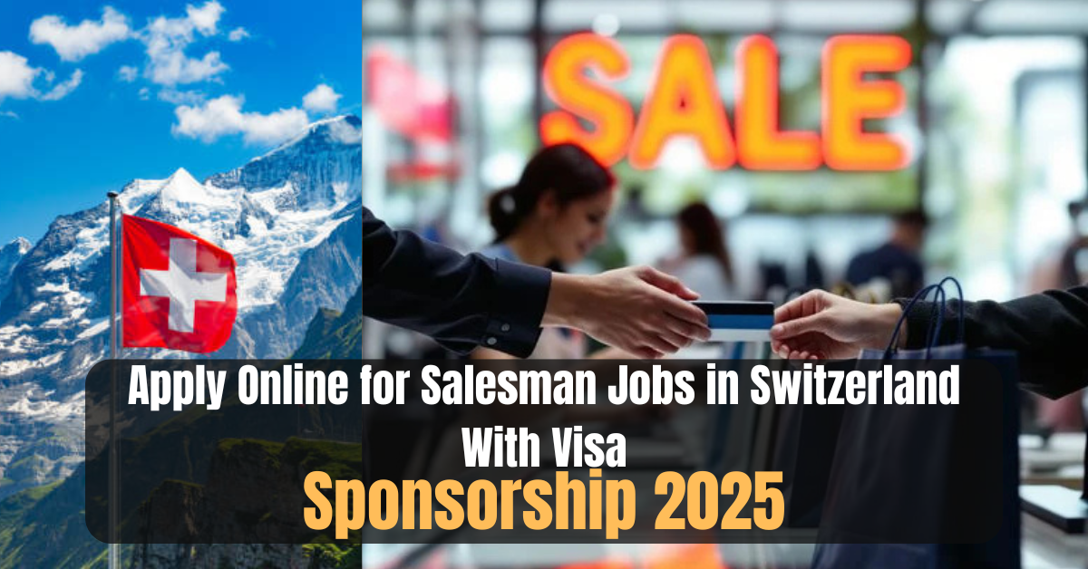 Apply Online for Salesman Jobs in Switzerland With Visa Sponsorship 2025