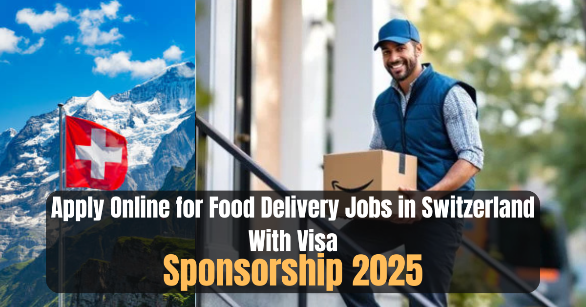 Apply Online for Food Delivery Jobs in Switzerland With Visa Sponsorship 2025