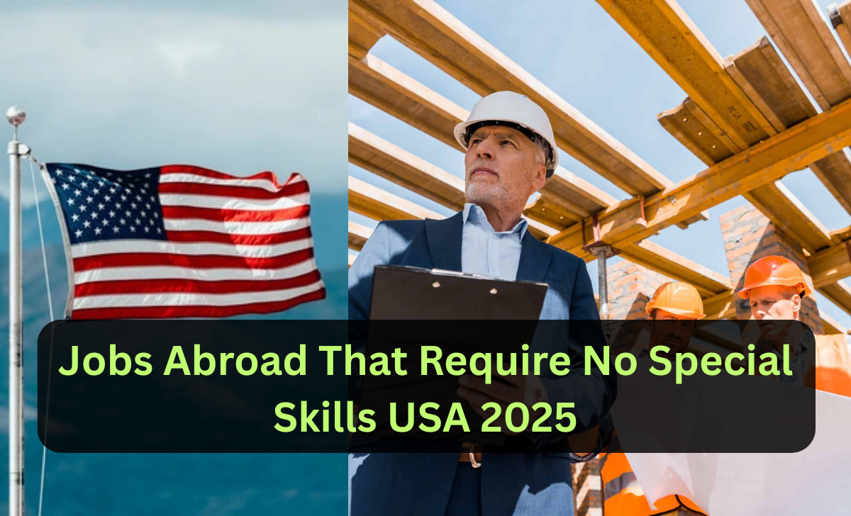 Jobs Abroad That Require No Special Skills USA 2025