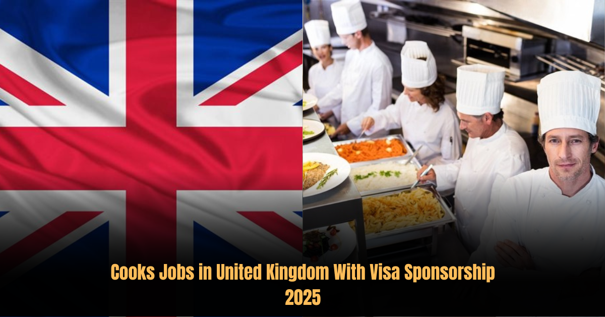 Cooks Jobs in United Kingdom With Visa Sponsorship 2025